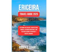 Ericeira Travel Guide 2025: Exploring the Beaches, Architectural Marvels, Outdoor Adventures, and Delicious Cuisine of Portugal's Coastal Paradise. (The Ultimate Tourist's Adventure)