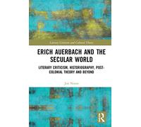 Erich Auerbach and the Secular World: Literary Criticism, Historiography, Post-Colonial Theory and Beyond (Literary Criticism and Cultural Theory)