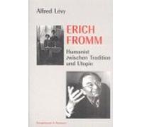 Erich Fromm. Humanist zwischen Tradition und Utopie.