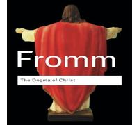 Erich Fromm The Dogma of Christ: & Other Essays on Religion, Psychology and Erich Fromm Multicolor