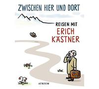 Erich Kästner Zwischen hier und dort: Reisen mit Erich Kästner (Hardback)