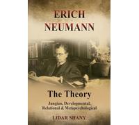 Erich Neumann - The Theory: Jungian, Developmental, Relational & Metapsychological