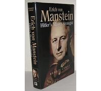 Erich Von Manstein: Hitler’s Master Strategist