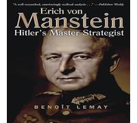 Erich Von Manstein: Hitler's Master Strategist