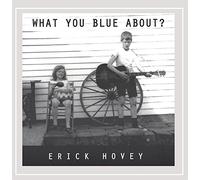 Erick Hovey - What You Blue About?