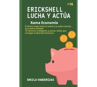 ERICKSHELL LUCHA Y ACTÚA Rama Economía: El dinero paga hasta la salud y la supervivencia... los sueños también. Te haremos inteligente y astuto, hasta que consigas la libertad financiera.