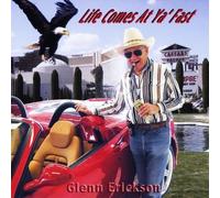 Erickson, Glenn - Life Comes at Ya' Fast