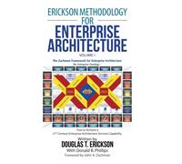 Erickson Methodology for Enterprise Architecture : How to Achieve a 21St Century Enterprise Architecture Services Capability.