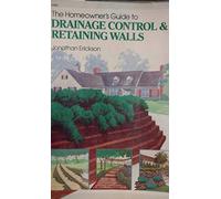 Erickson: The Homeowner′s Guide To ∗drainage∗ Cont Rol & Retaining Walls (pr Only)