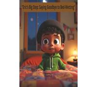 "Eric's Big Step: Saying Goodbye to Bed-Wetting"