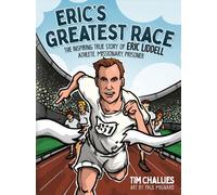 Eric's Greatest Race : The Inspiring True Story of Eric Liddell - Athlete, Missionary, Prisoner