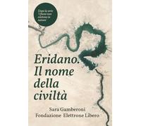 Eridano, il nome della civiltà. Come l'uomo inventò il fiume.