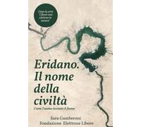 Eridano, il nome della civiltà.: Come l'Uomo inventò il fiume (I MISTERI DELLA GEOARCHEOLOGIA)