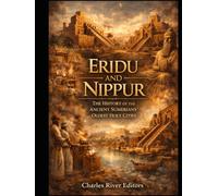 Eridu and Nippur: The History of the Ancient Sumerians’ Oldest Holy Cities
