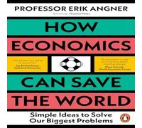 Erik Angner How Economics Can Save the World : Simple Ideas to Solve Our Erik Angner Multicolor