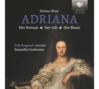Erik Bosgraaf/Ensemble Cordevento - Adriana: Her Portrait, Her Life, Her Music
