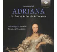 Erik Bosgraaf/Ensemble Cordevento - Adriana: Her Portrait, Her Life, Her Music