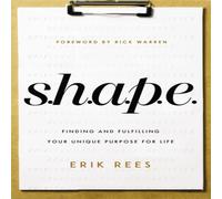 Erik Rees A S.H.A.P.E.: Finding & Fulfilling Your Unique Purpose for Life Erik Rees Multicolor