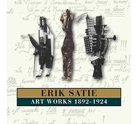 ERIK SATIE - ART WORKS 1892-1924