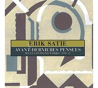 Erik Satie - Avant-Dernieres Pensees: Selected Piano Works (Vol 1)