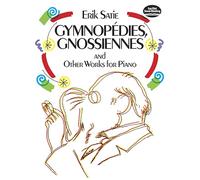 Erik Satie - Gymnopédies, Gnossiennes and Other Works for Piano | Classical Piano Sheet Music Collection for Students and Pianists Featuring 17 Pieces from the French Modernist Composer