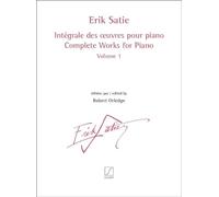 ERIK SATIE : INTEGRALE DES OEUVRES POUR PIANO VOLUME 1 - COMPLETE WORKS FOR PIANO - PIANO - RECUEIL