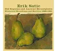 Erik Satie - Old Sequins and Ancient Breastplates Historial Recordings 1926-1961