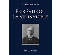 Erik Satie ou La vie invisible