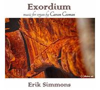 Erik Simmons - Carson Cooman: Exordium: Music For Organ, Vol. 5