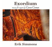 Erik Simmons - Carson Cooman: Exordium: Music For Organ, Vol. 5
