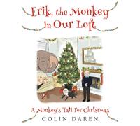 Erik, the Monkey in Our Loft : A Monkey's Tail For Christmas