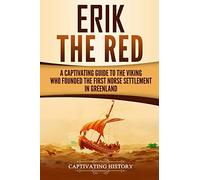 Erik the Red: A Captivating Guide to the Viking Who Founded the First Norse Settlement in Greenland (Northmen)