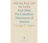 Erik the Red, Leif the Lucky: And Other Pre-Columbian Discoverers of America