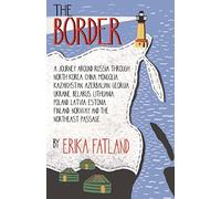 Erika Fatland - Border - A Journey Around Russia SHORTLISTED FOR THE - G245z