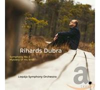 Eriks Kirsfelds, Liepaja Symphony Orchestra & Atvars Lakstigala - Rihards Dubra: Symphony No. 2, Mystery Of His Birth