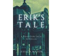 Erik's Tale: A Phantom Saga Novella
