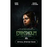ERIKSHOLM THE STOLEN DREAM: THE ULTIMATE GAME GUIDE: What the boy took, A Friend Once Lost, She Knows the Marks, Friends Reunited