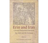 Erin and Iran: Cultural Encounters Between the Irish and the Iranians (Ilex): 16 (Ilex Series)