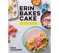 Erin Bakes Cake: Make + Bake + Decorate = Your Own Cake Adventure!