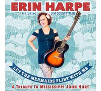 Erin Harpe - Let The Mermaids Flirt With Me: A Tribute To Mississippi John Hurt