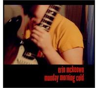 Erin Mckeown - Monday Morning Cold