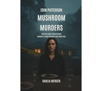 Erin Patterson Mushroom Murders: How One Family Lunch Became Australia’s Most Shocking True Crime Case
