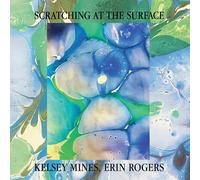 Kelsey Mines, Erin Rogers - Scratching at the Surface