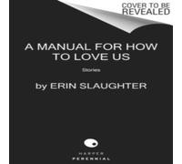 Erin Slaughter Manual for How to Love Us, A Book Erin Slaughter Multicolor