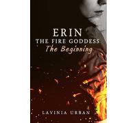 Erin The Fire Goddess:The Beginning: The Beginning: Volume 1