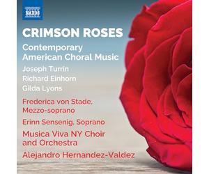 Erinn Sensenig; Frederica von Stade; Musica Viva NY Choir and Orchestra; Alejandro Hernandez-Valdez - Crimson Roses - Contemporary American Choral Music (Joseph Turrin; Richard Einhorn; Gilda Lyons)