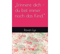 „Erinnere dich - du bist immer noch das Kind.“