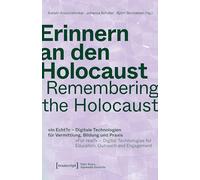Erinnern an den Holocaust / Remembering the Holocaust: 'In Echt?' - Digitale Technologien für Vermittlung, Bildung und Praxis / 'For real?' - Digital ... for Education, Outreach and Engagement