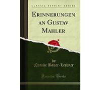 Erinnerungen an Gustav Mahler (Classic Reprint)