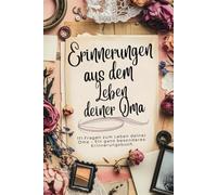 Erinnerungen aus dem Leben deiner Oma - Das Buch mit 111 Fragen zum Leben deiner Oma - Ein ganz besonderes Erinnerungsbuch